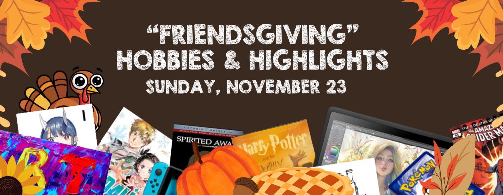 "Friendsgiving" Hobbies & Highlights